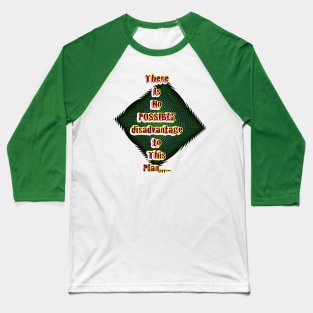 There is no possible disadvantage to this plan Baseball T-Shirt